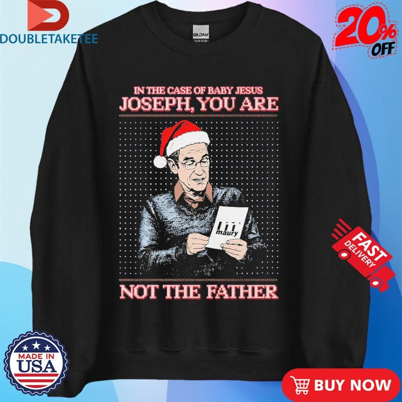 Official In The Case Of Baby Jesus Joseph You Are The Father Holiday Merry Christmas Shirts