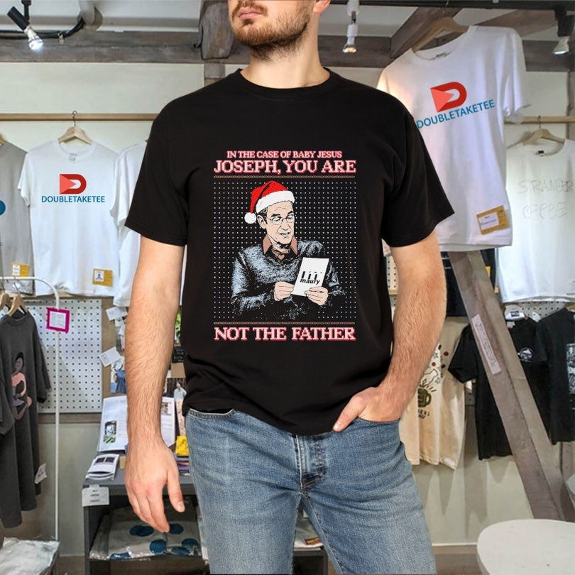Official In The Case Of Baby Jesus Joseph You Are The Father Holiday Merry Christmas Shirts