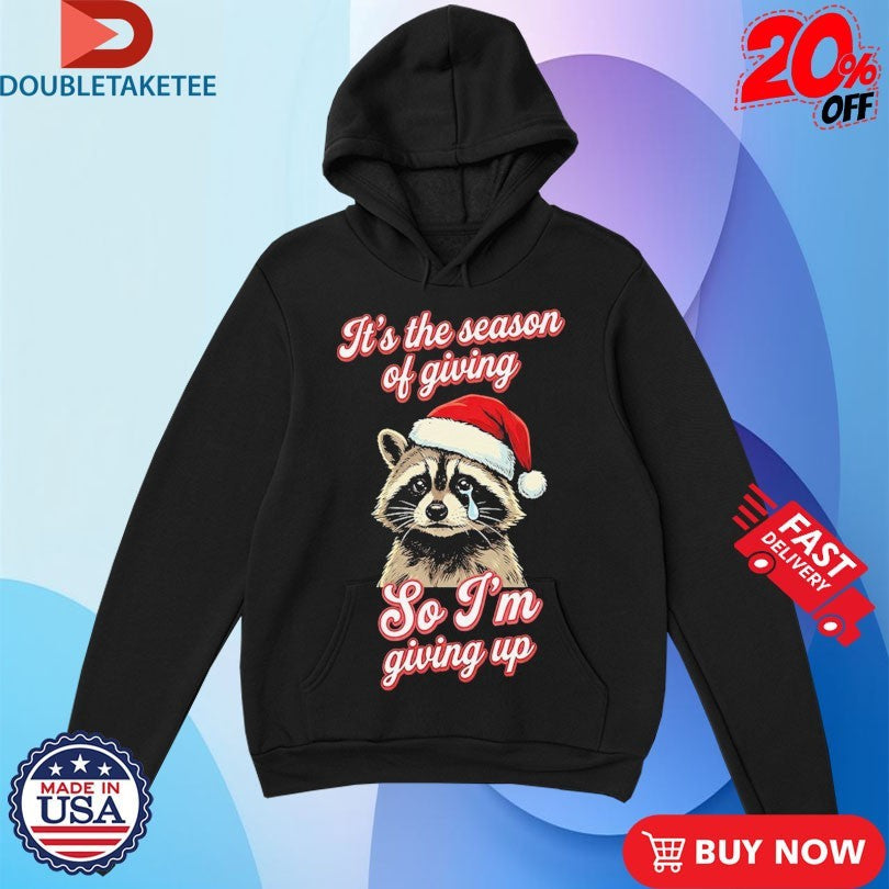 Official It’s The Season Of Giving So I’m Giving Up Racoon Christmas Cry Shirts