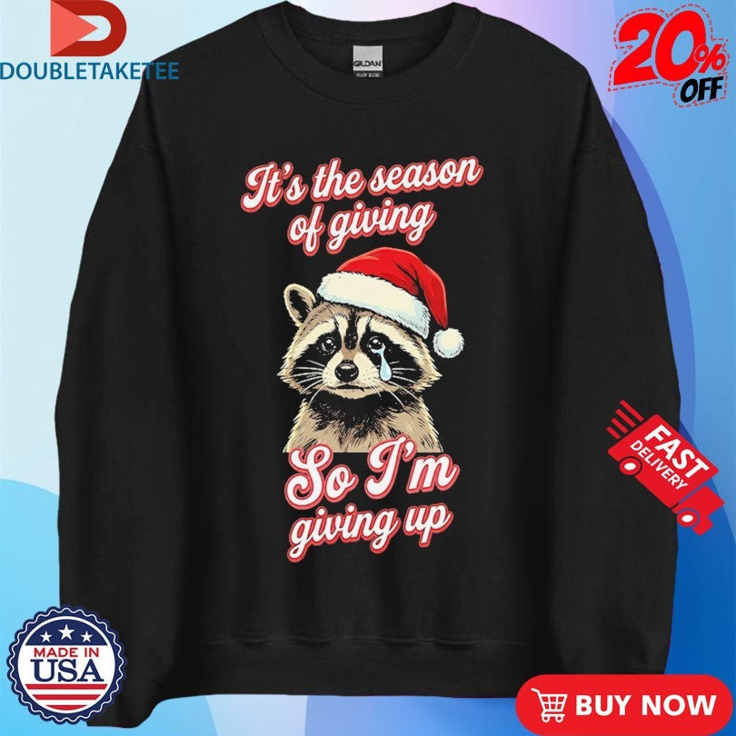 Official It’s The Season Of Giving So I’m Giving Up Racoon Christmas Cry Shirts