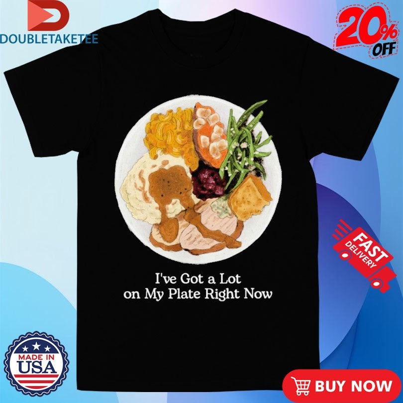 Official I’ve Got A Lot On My Plate Right Now Shirts Unisex , , , Long Sleeve Tee