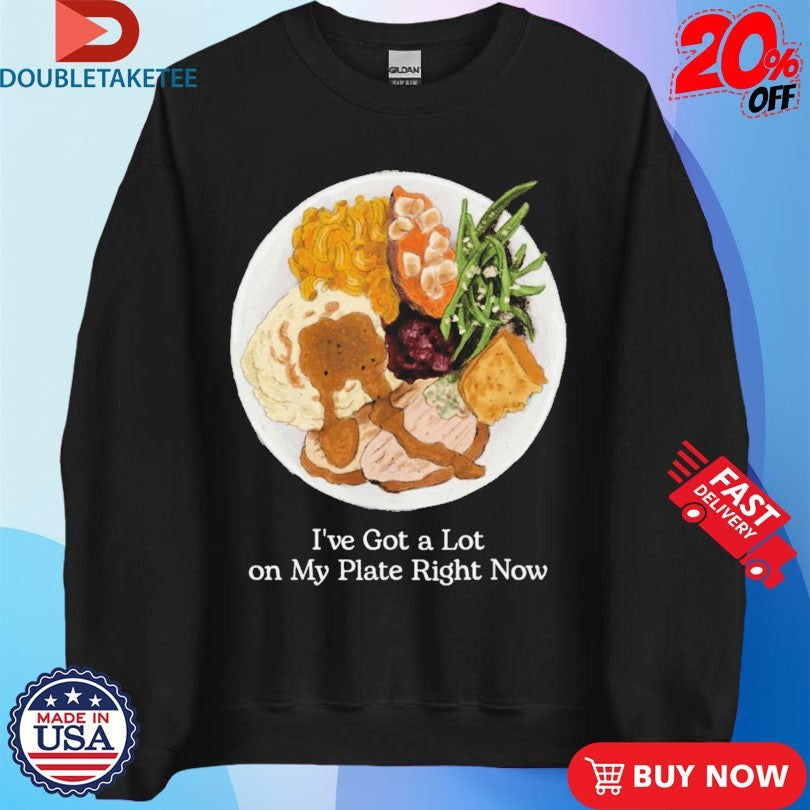 Official I’ve Got A Lot On My Plate Right Now Shirts Unisex , , , Long Sleeve Tee