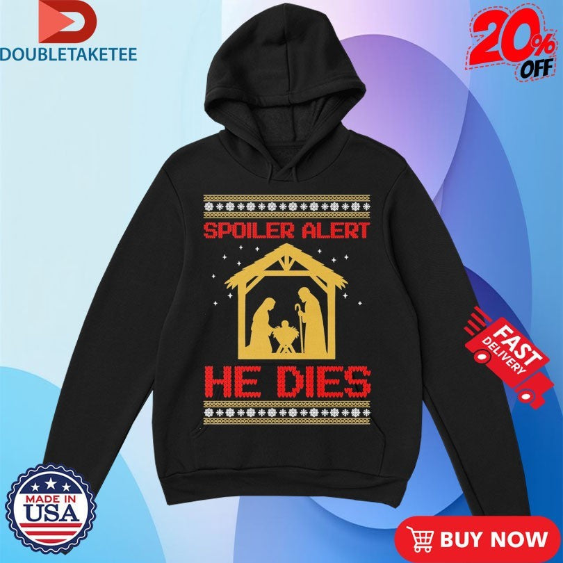 Official Jesus Spoiler Alert He Dies Ugly Merry Christmas Shirts Unisex , , , Long Sleeve Tee