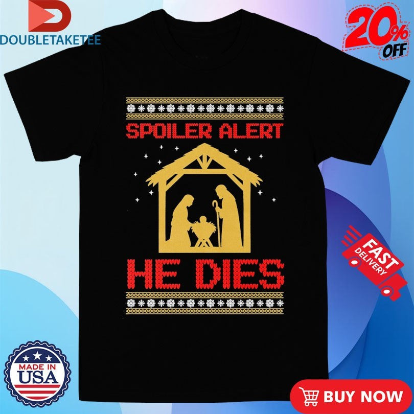 Official Jesus Spoiler Alert He Dies Ugly Merry Christmas Shirts Unisex , , , Long Sleeve Tee