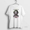 Official Joker If You Were My Place Believe Me You Would Be Tired T-Shirts