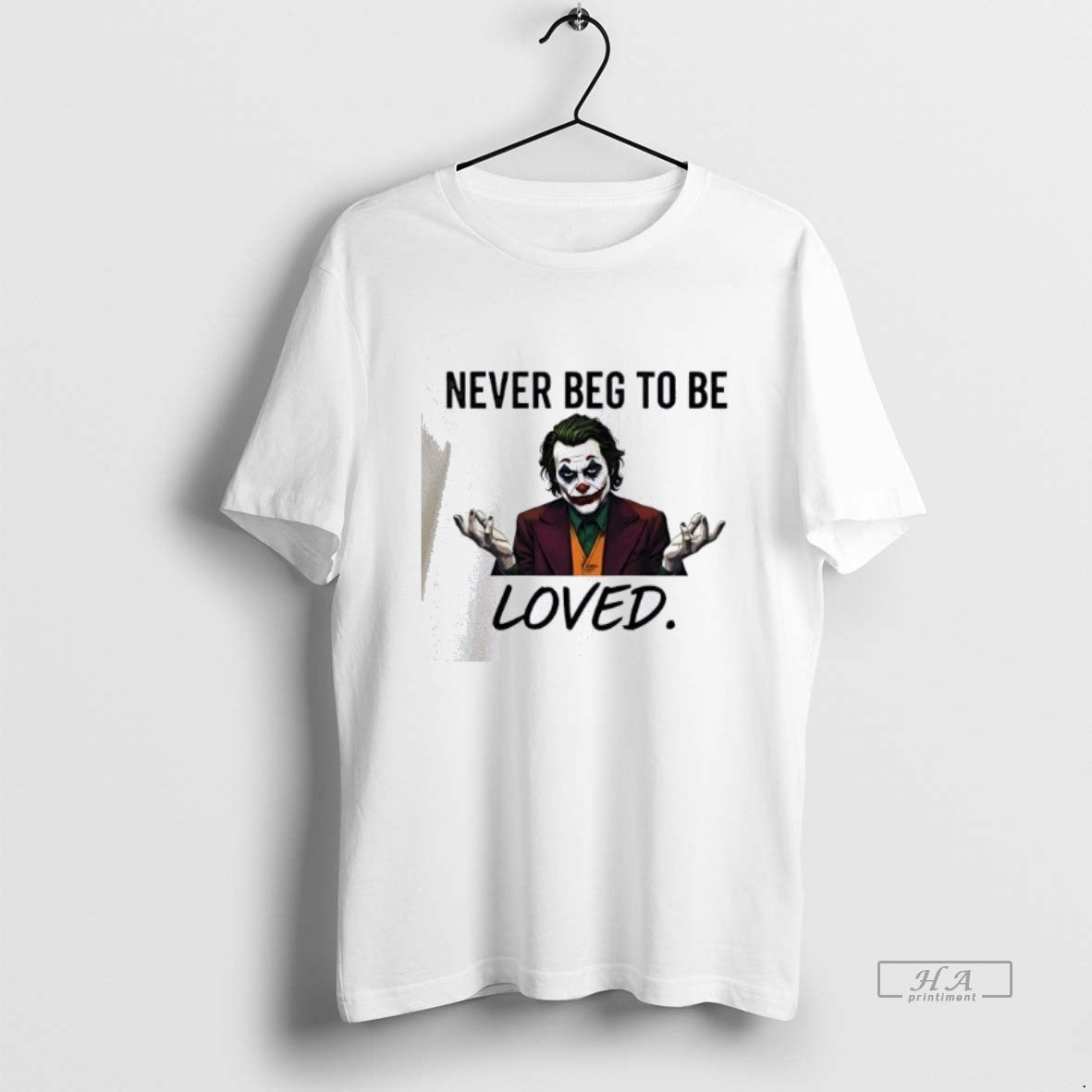 Official Joker Never Beg Be Loved T-Shirts