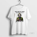 Official Joker Take Care Those Who Inspire You Become Better T-Shirts