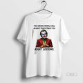 Official Joker Wrong People Will Always Teach You Right Lessons T-Shirts