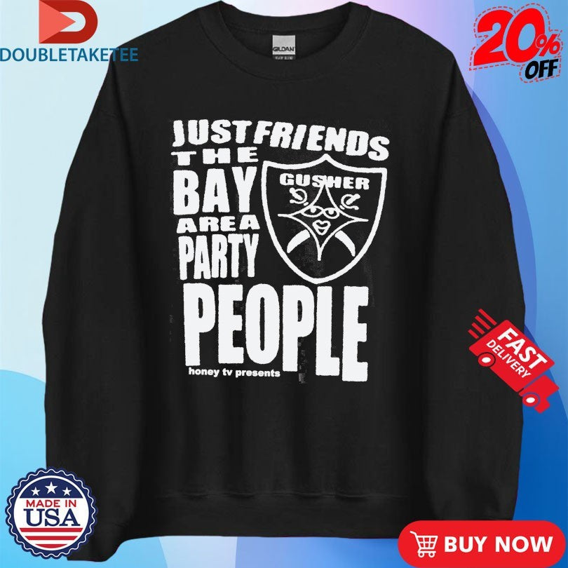 Official Just Friends The Bay Area Party People Gusher Shirts Unisex , , , Long Sleeve Tee