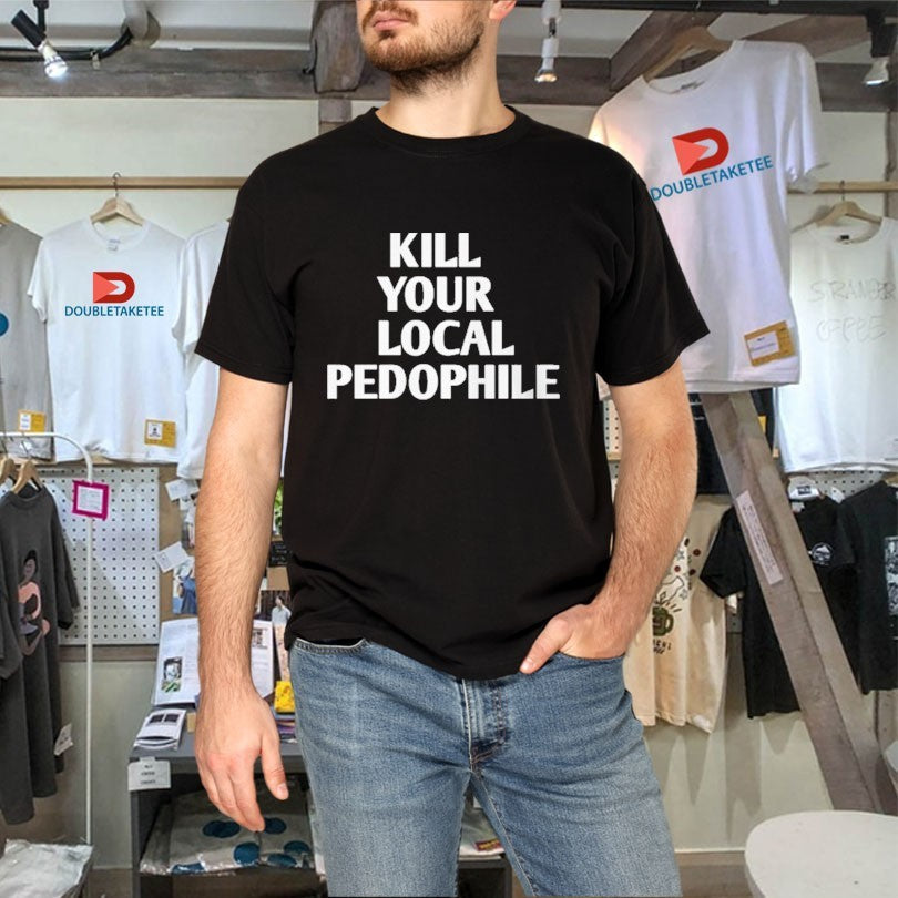 Official Kill Your Local Pedophile Shirt Unisex , , , Long Sleeve Tee