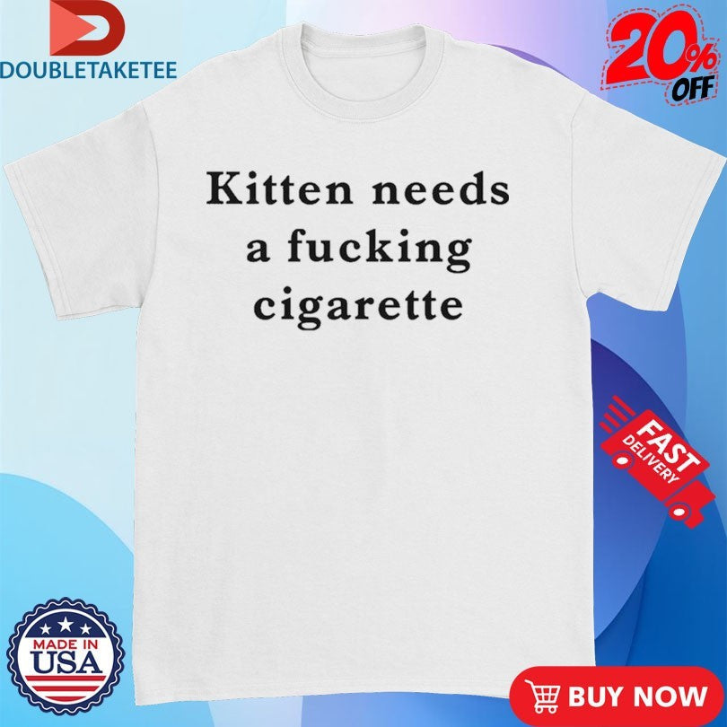 Official Kitten Needs A Fucking Cigarette Shirts Unisex , , , Long Sleeve Tee