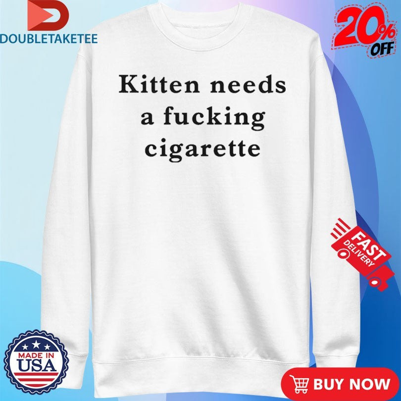 Official Kitten Needs A Fucking Cigarette Shirts Unisex , , , Long Sleeve Tee
