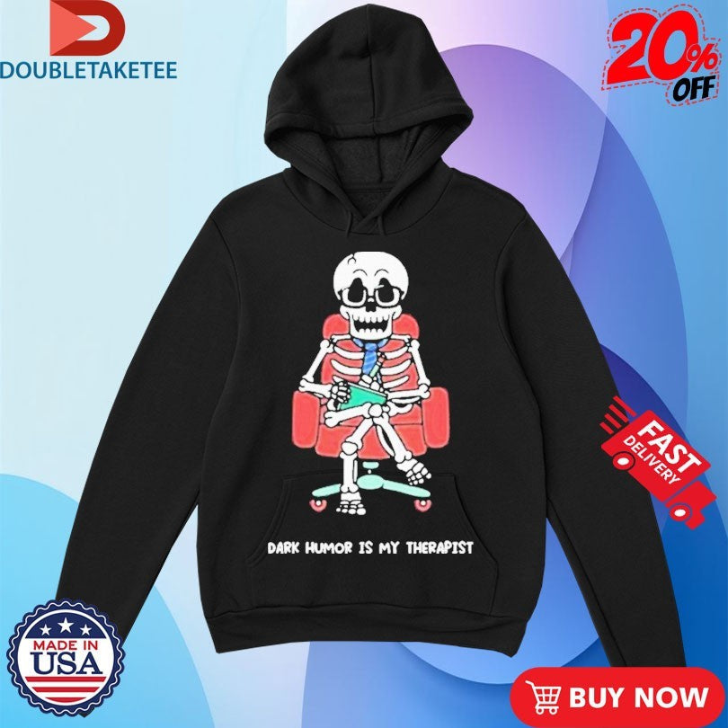 Official Mandatoryfunday Dark Humor Is My Therapist Skeleton Shirts Unisex , , , Long Sleeve Tee