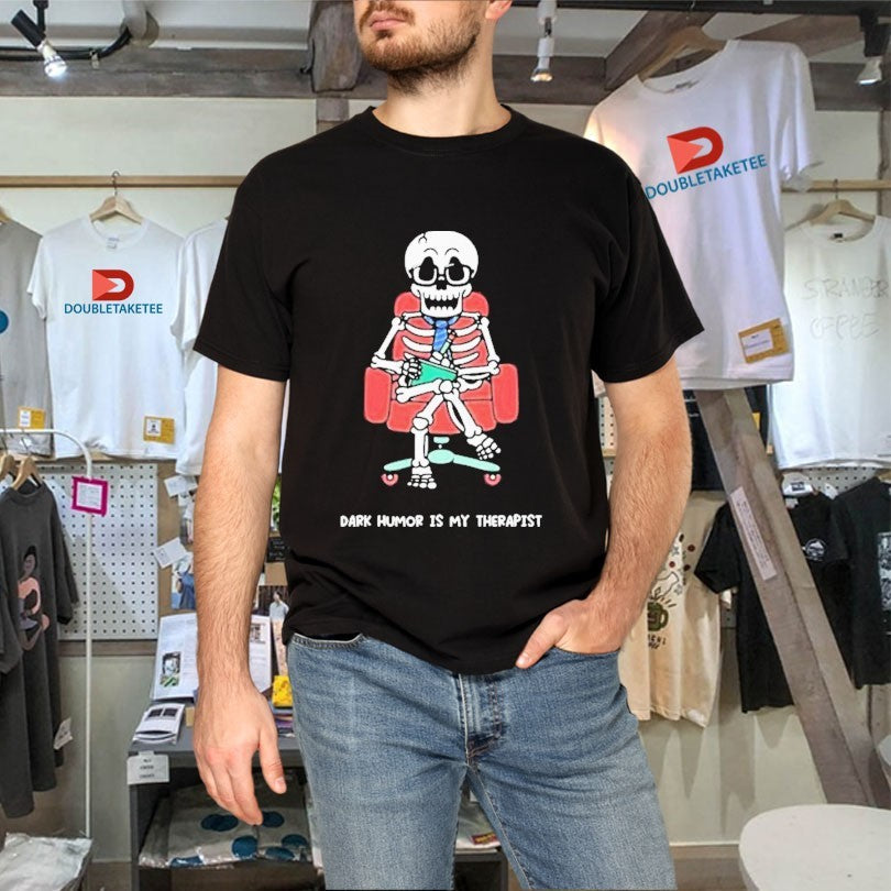 Official Mandatoryfunday Dark Humor Is My Therapist Skeleton Shirts Unisex , , , Long Sleeve Tee