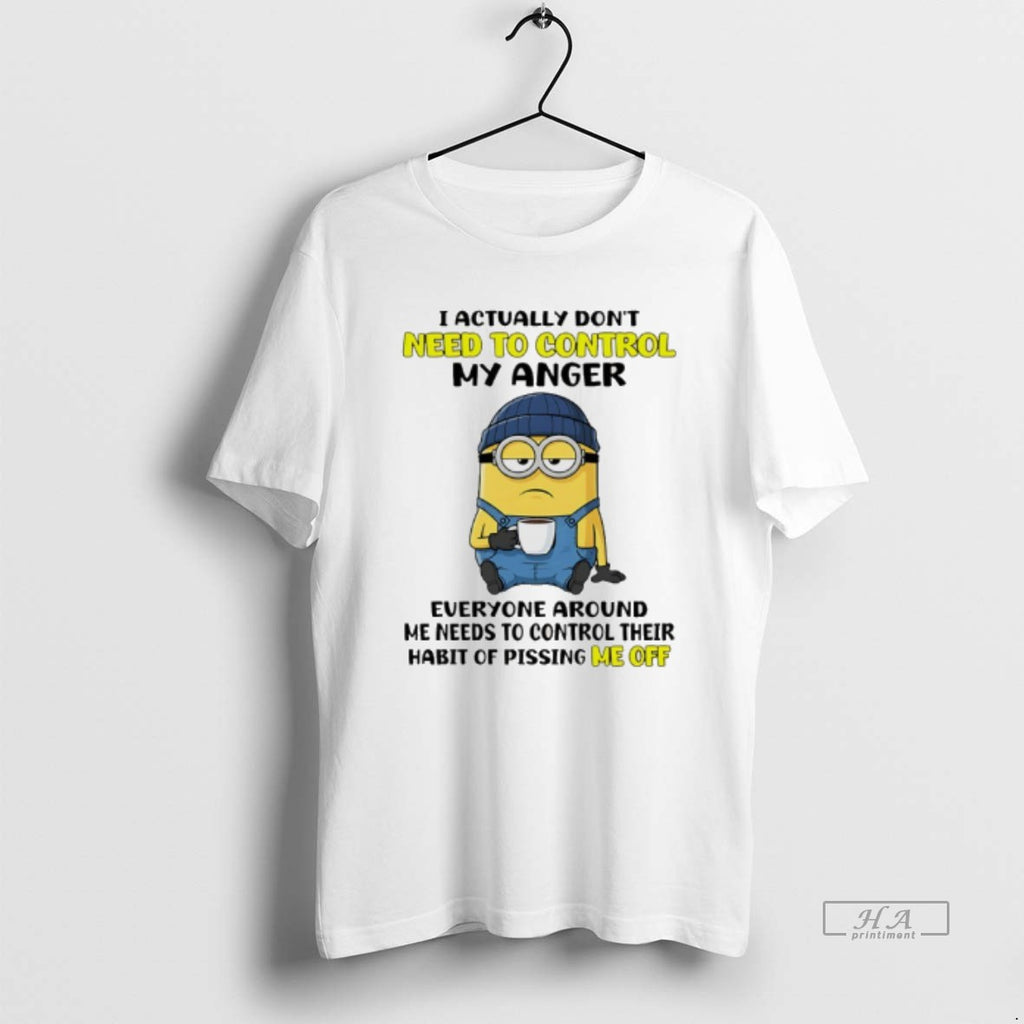 Official Minion I Actually Dont Need To Control My Anger Everyone Around Me Needs To
