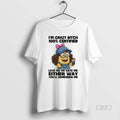 Official Minion Im Crazy Bitch 100 Certified Love Me Or Hate Me Either Way Youll