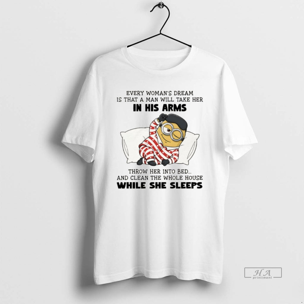 Official Minion Every Womans Dream Is That A Man Will Take Her In His Arms