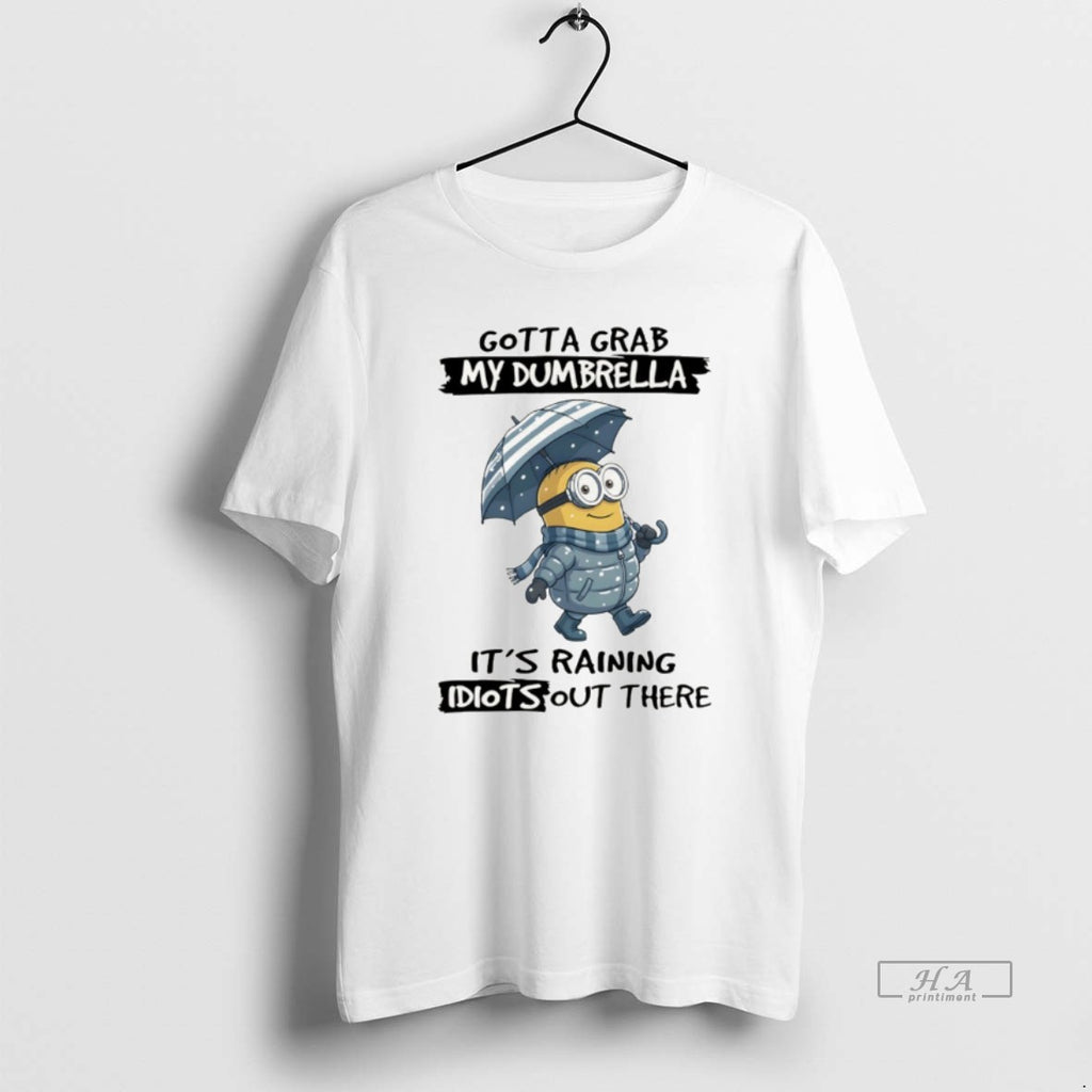 Official Minion Gotta Grab My Dumbrella Its Raining Idiot Out There