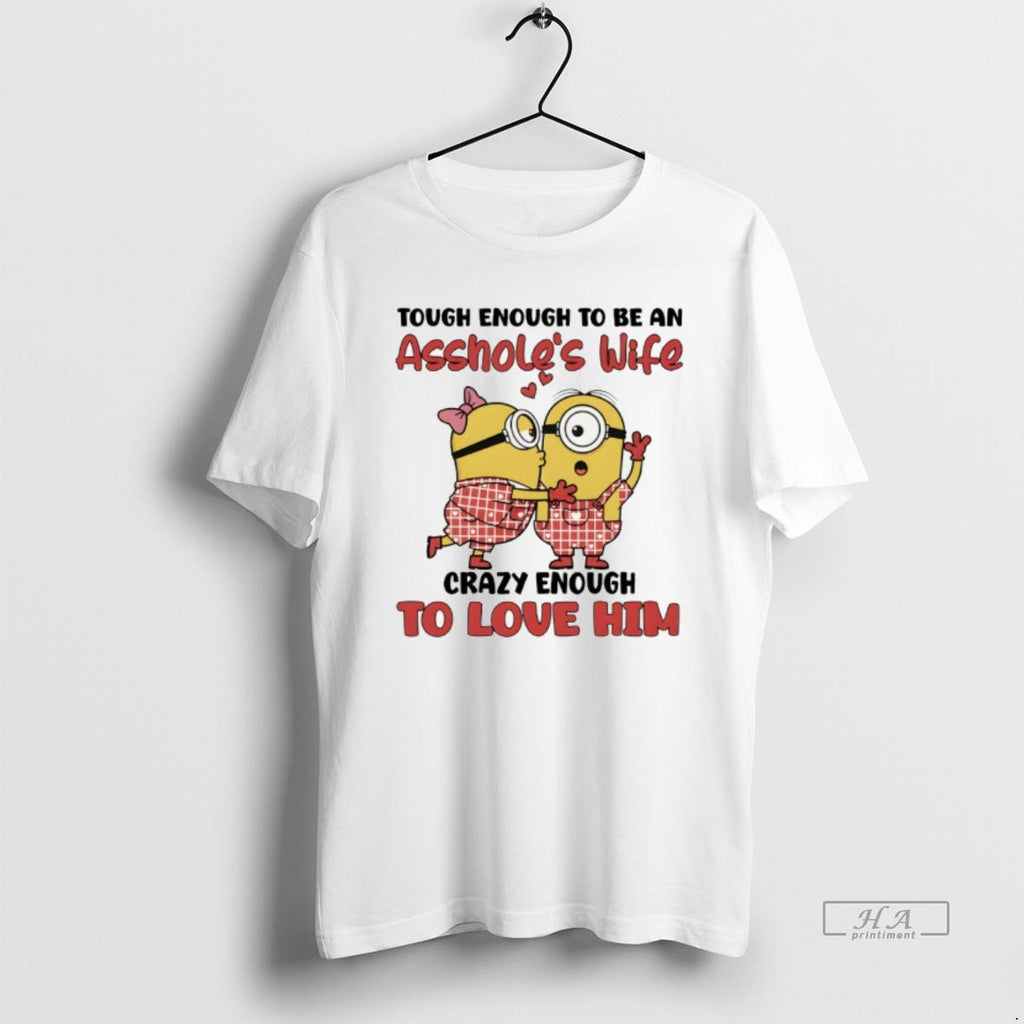 Official Minion Tough Enough To Be An Assholess Wife Crazy Enough To Love Him