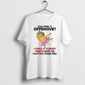 Official Minion You Find Offensive I Find Funny Thats Why Im Happier Than T-Shirts