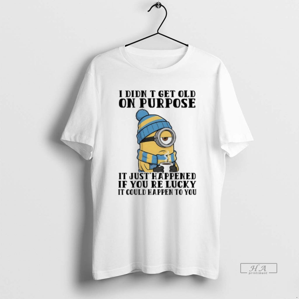 Official Minions I Didnt Get Old On Purpose It Just Happened If Youre Lucky It