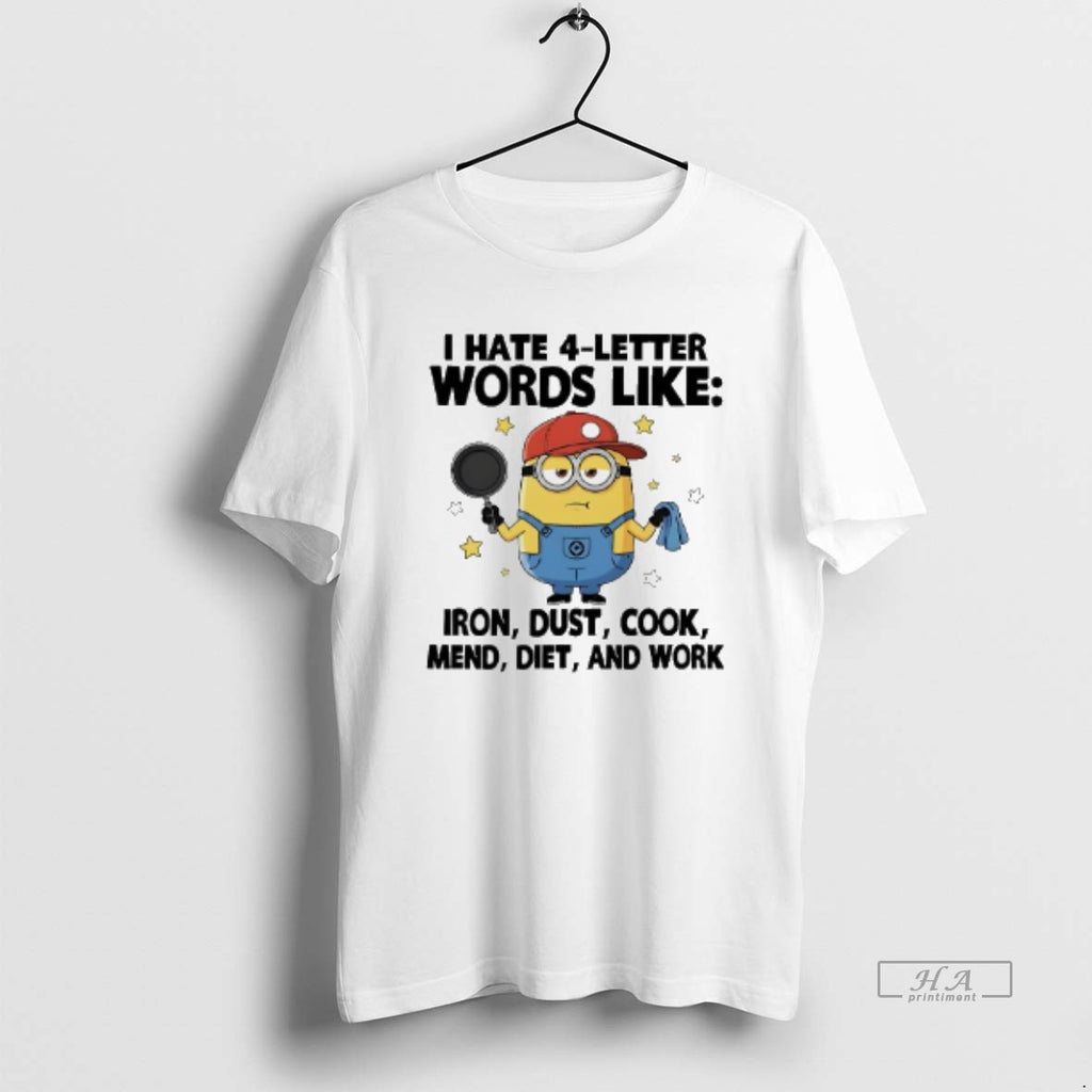 Official Minions I Hate 4 Letter Words Like Iron Dust Cook Mend Diet And Work