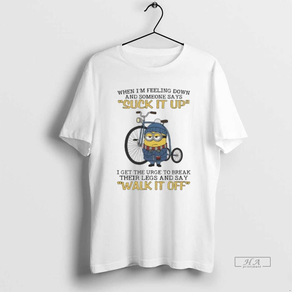 Official Minions When Im Feeling Down And Someone Says Suck It Up I Get The