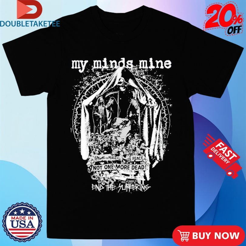 Official My Minds Mine Not One More Dead End Of Suffering Shirts Unisex , , , Long Sleeve Tee