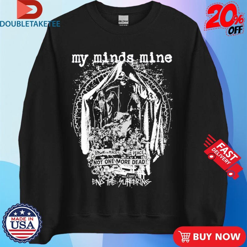 Official My Minds Mine Not One More Dead End Of Suffering Shirts Unisex , , , Long Sleeve Tee