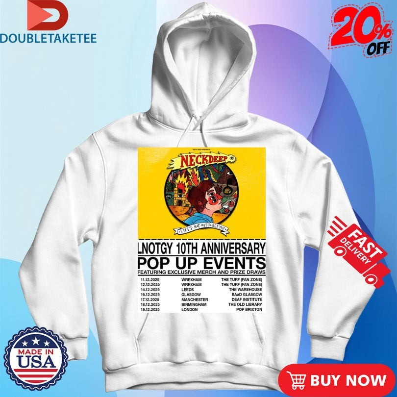 Official Neck Deep Life Not Out To Get You 10th Anniversary Pop Up Events Schedule Dates Shirts