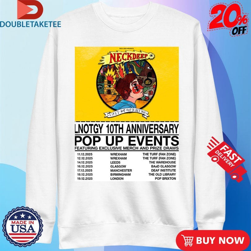 Official Neck Deep Life Not Out To Get You 10th Anniversary Pop Up Events Schedule Dates Shirts