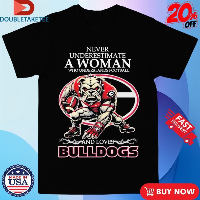 Official Never Underestimate A Woman Who Understands Football And Loves Georgia Bulldogs Mascot Shirts