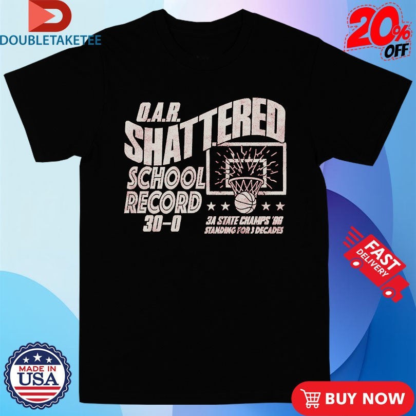 Official OAR Shattered School Record 3A State Champs ’98 Standing For 3 Decades Shirts