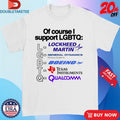 Official Of Course I Support LGBTQ Lockheed Martin General Dynamics Missions Systems Boeing Texas Instruments Qualcomm Shirts