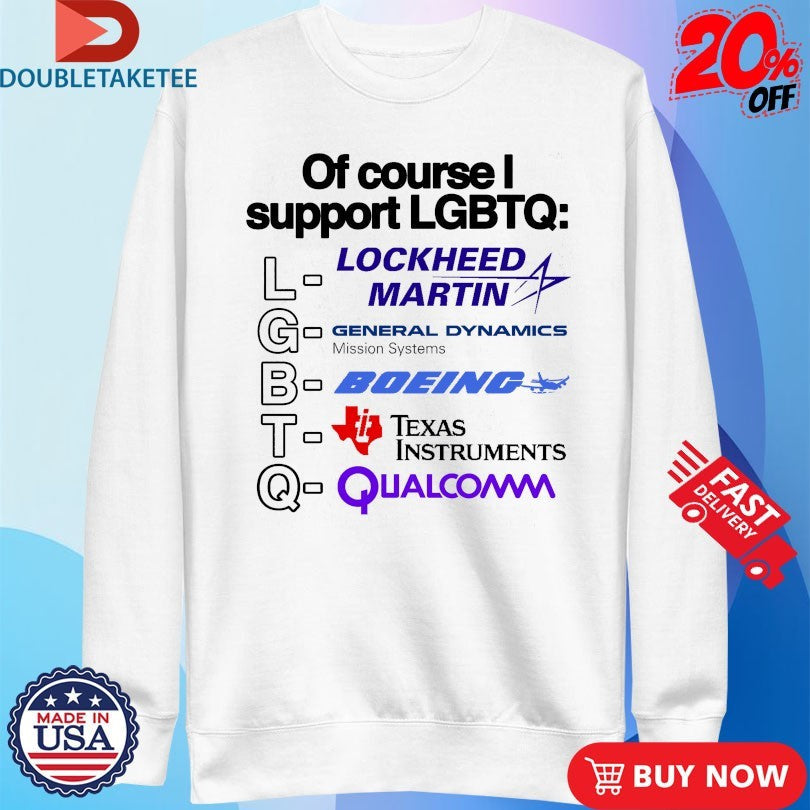 Official Of Course I Support LGBTQ Lockheed Martin General Dynamics Missions Systems Boeing Texas Instruments Qualcomm Shirts
