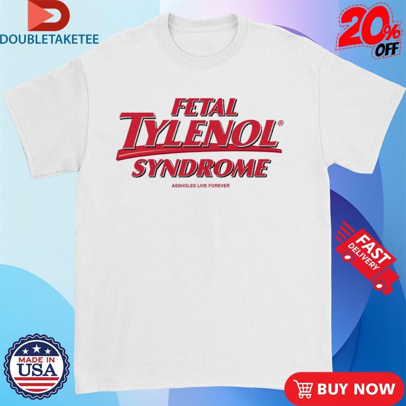 Official Official Fetal Tylenol Syndrome Shirts Unisex , , , Long Sleeve Tee