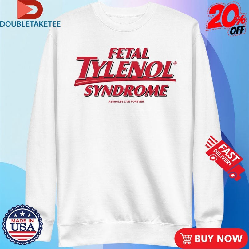 Official Official Fetal Tylenol Syndrome Shirts Unisex , , , Long Sleeve Tee