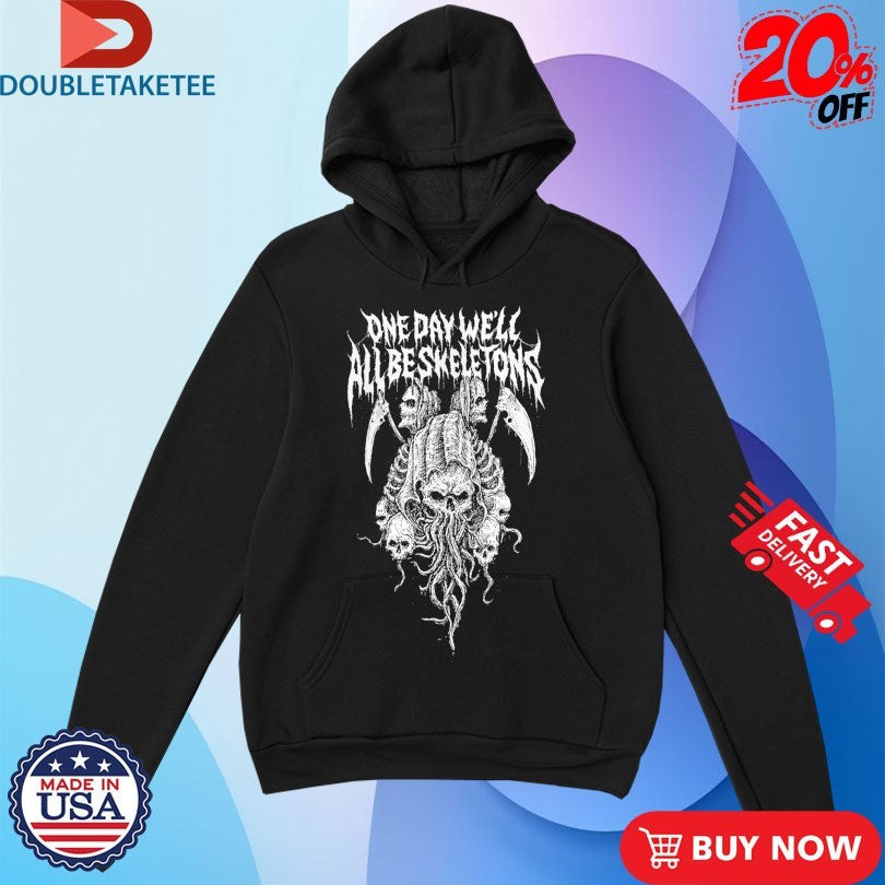 Official One Day We’ll All Be Skeletons Shirts Unisex , , , Long Sleeve Tee