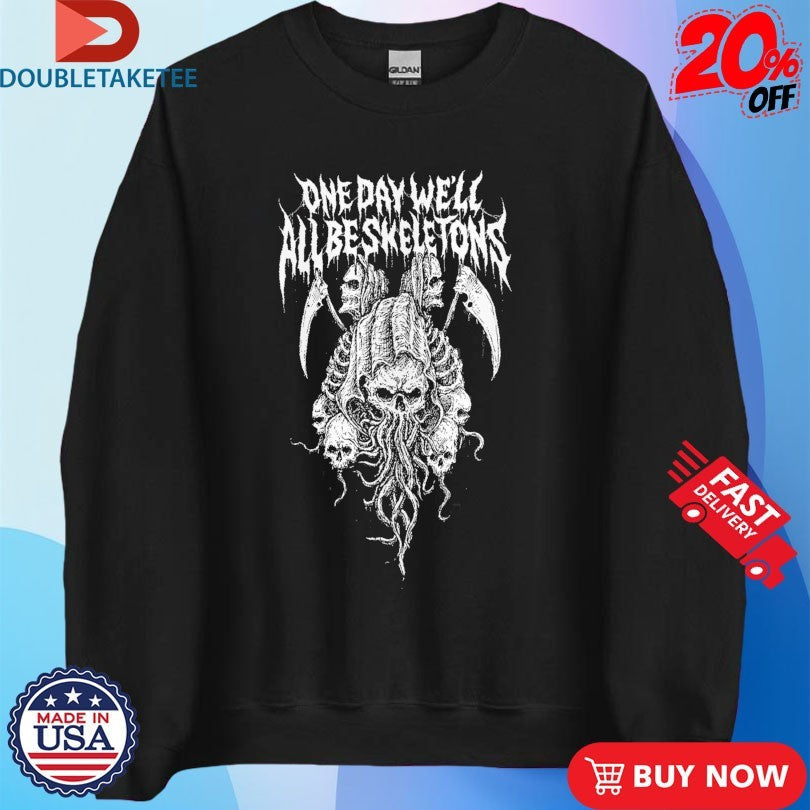 Official One Day We’ll All Be Skeletons Shirts Unisex , , , Long Sleeve Tee