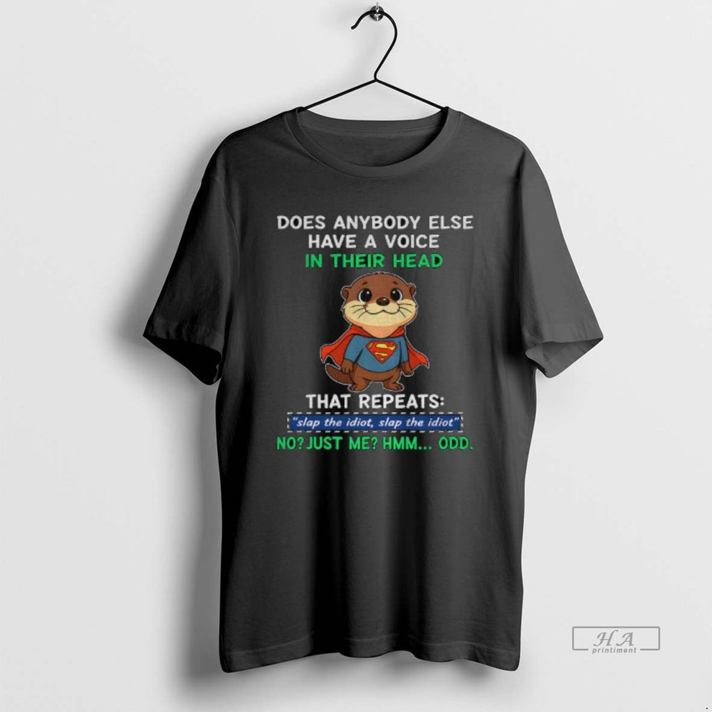 Official Otter Superman Does Anybody Else Have A Voice In Their Head That Repeats Slap