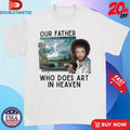 Official Our Father Who Does Art In Heaven Jesus Shirts Unisex , , , Long Sleeve Tee