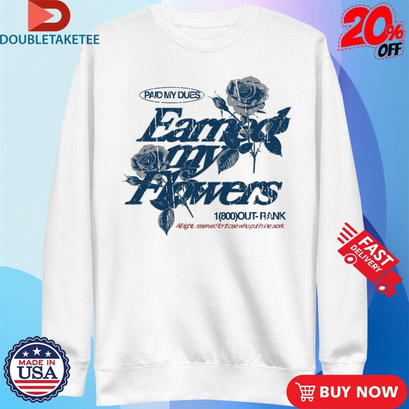 Official Paid My Dues Earned My Flowers Outrank Shirts Unisex , , , Long Sleeve Tee