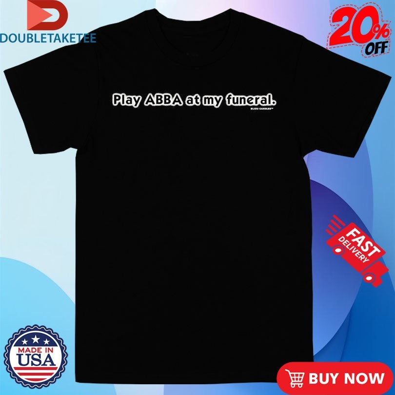 Official Play Abba At My Funeral Shirts Unisex , , , Long Sleeve Tee