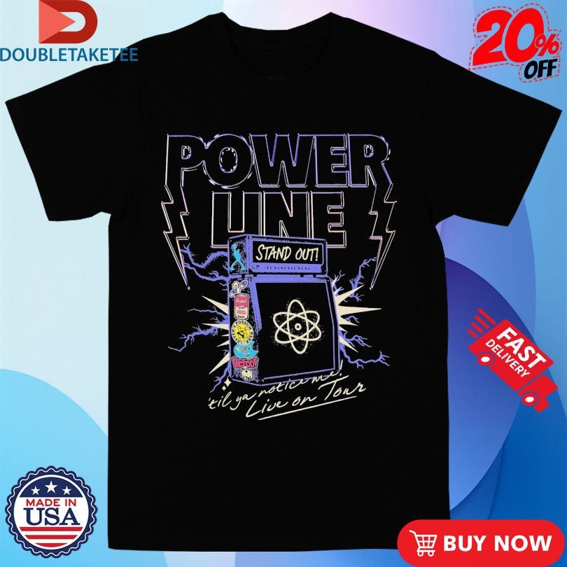 Official Power Line Stand Out Till You Notice Me Live On Tour Shirts Unisex , , , Long Sleeve Tee