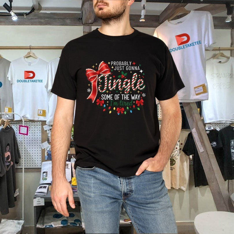 Official Probably Just Gonna Jingle Some Of The Way I’m Tired Christmas Shirts Unisex , , , Long Sleeve Tee