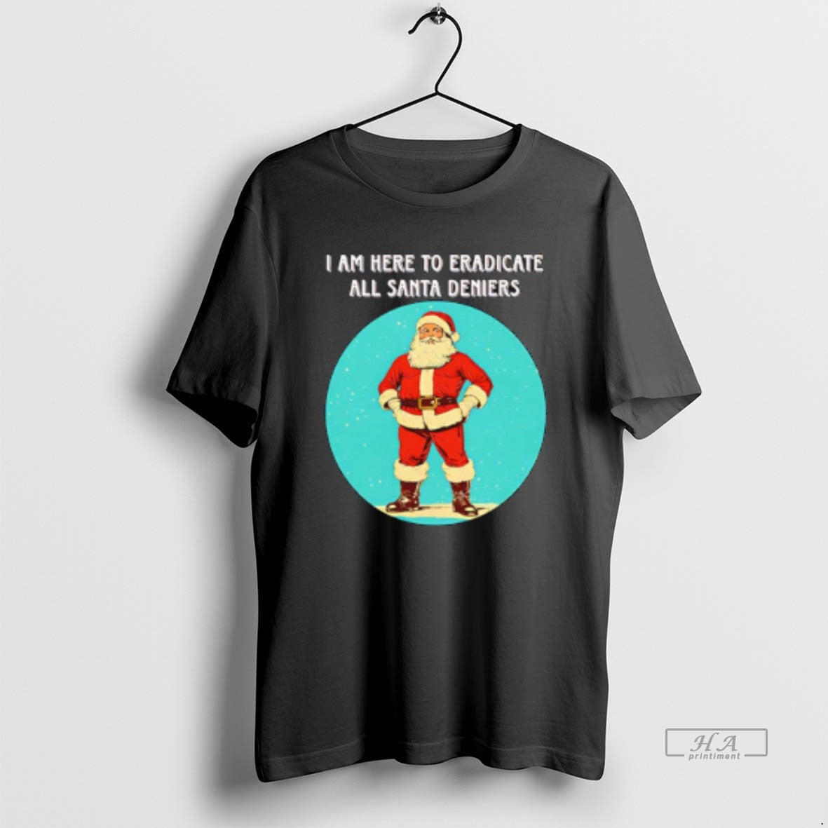 Official Santa I Am Here Eradicate All Santa Deniers T-Shirts