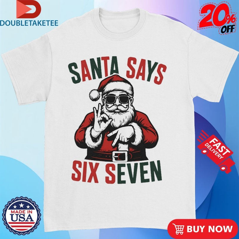 Official Santa Says Six Seven 67 Holiday Xmas Christmas Shirts Unisex , , , Long Sleeve Tee