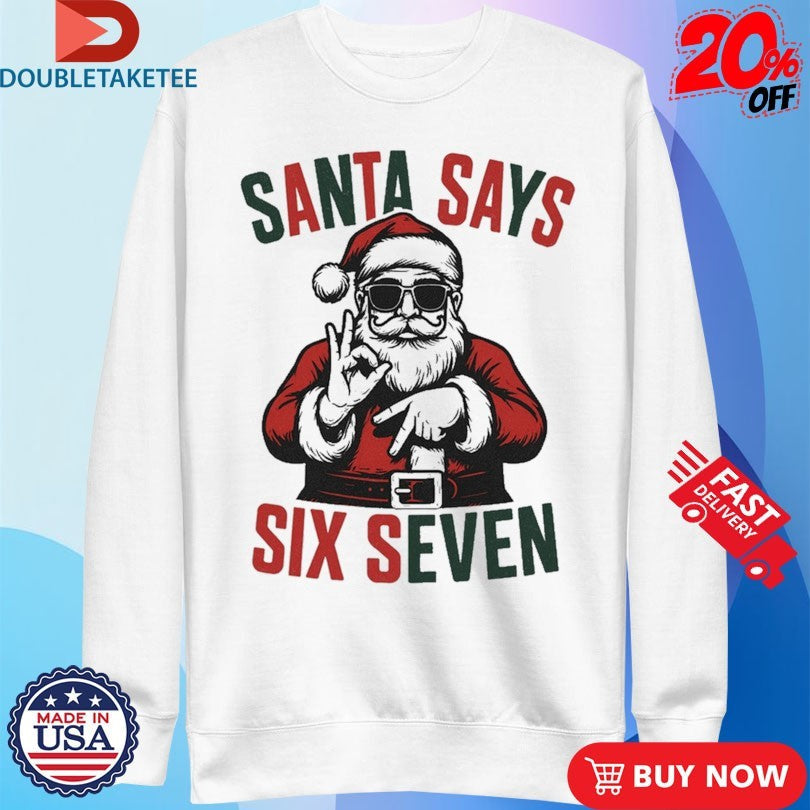 Official Santa Says Six Seven 67 Holiday Xmas Christmas Shirts Unisex , , , Long Sleeve Tee