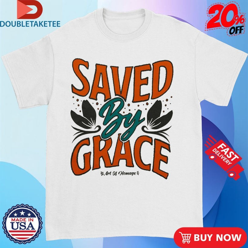 Official Saved By Grace Art Of Homage Shirts Unisex , , , Long Sleeve Tee