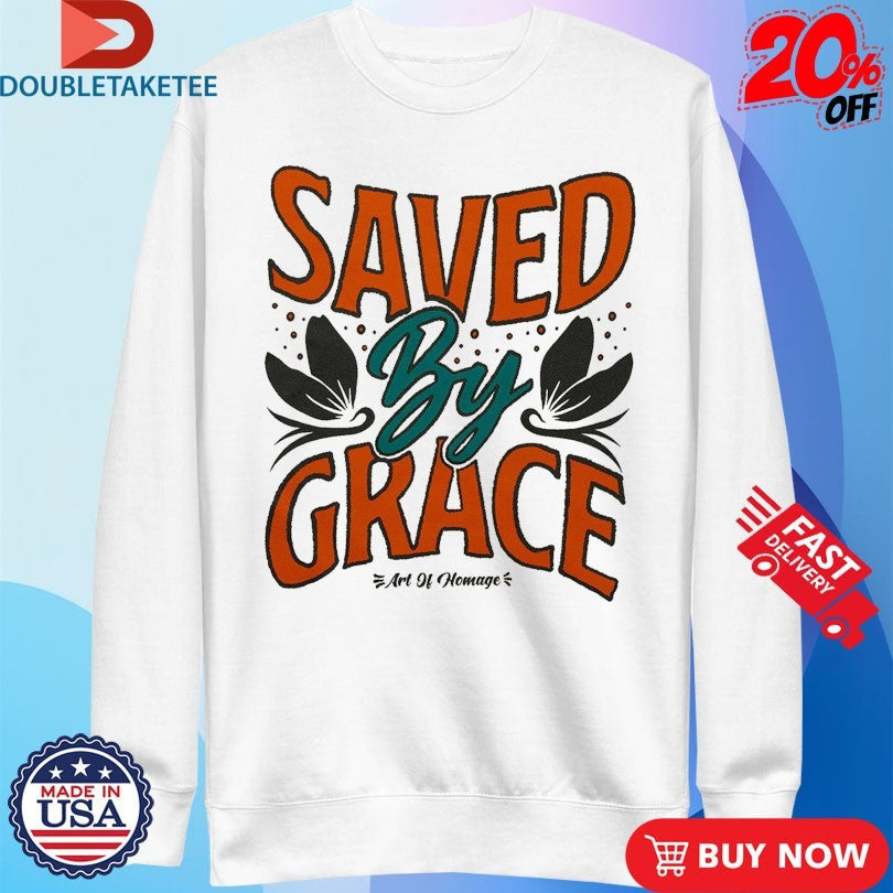 Official Saved By Grace Art Of Homage Shirts Unisex , , , Long Sleeve Tee